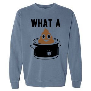 What A Crock Cute Gift Funny Poop In A Crock Pot Meaningful Gift Garment-Dyed Sweatshirt