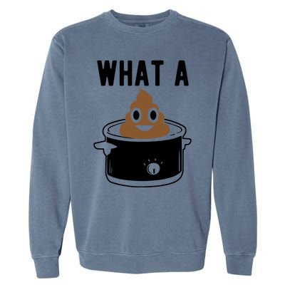 What A Crock Cute Gift Funny Poop In A Crock Pot Meaningful Gift Garment-Dyed Sweatshirt