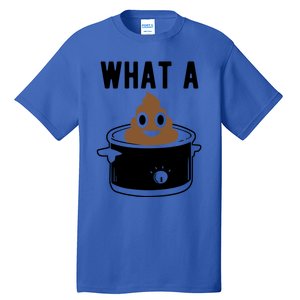 What A Crock Cute Gift Funny Poop In A Crock Pot Meaningful Gift Tall T-Shirt