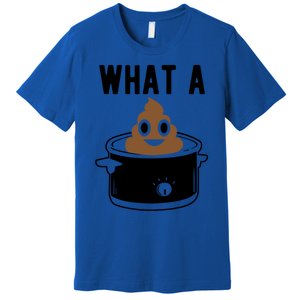 What A Crock Cute Gift Funny Poop In A Crock Pot Meaningful Gift Premium T-Shirt