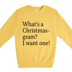 WhatS A Christmasgram? I Want One. Funny Christmas Sayings Premium Crewneck Sweatshirt