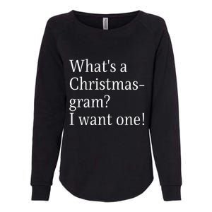 WhatS A Christmasgram? I Want One. Funny Christmas Sayings Womens California Wash Sweatshirt