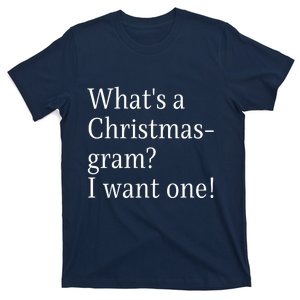 WhatS A Christmasgram? I Want One. Funny Christmas Sayings T-Shirt