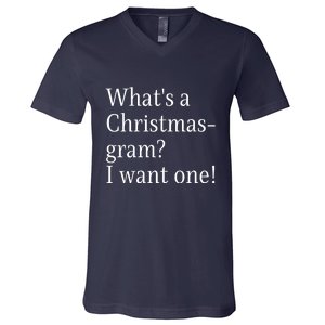 WhatS A Christmasgram? I Want One. Funny Christmas Sayings V-Neck T-Shirt