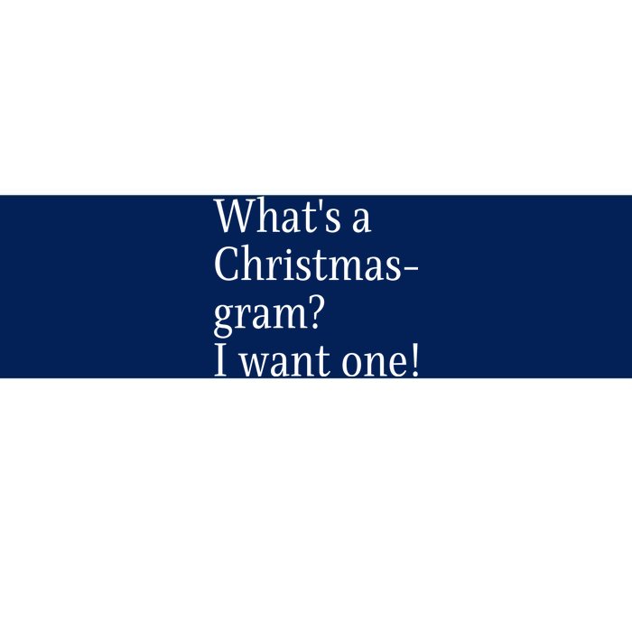 WhatS A Christmasgram? I Want One. Funny Christmas Sayings Bumper Sticker