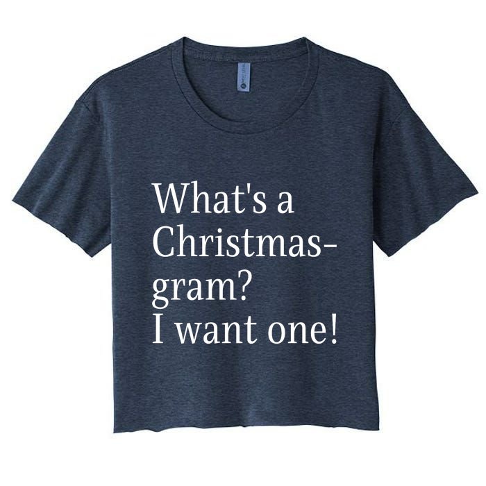 WhatS A Christmasgram? I Want One. Funny Christmas Sayings Women's Crop Top Tee