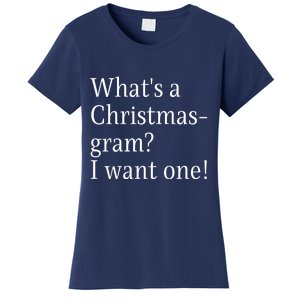 WhatS A Christmasgram? I Want One. Funny Christmas Sayings Women's T-Shirt