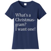 WhatS A Christmasgram? I Want One. Funny Christmas Sayings Women's T-Shirt