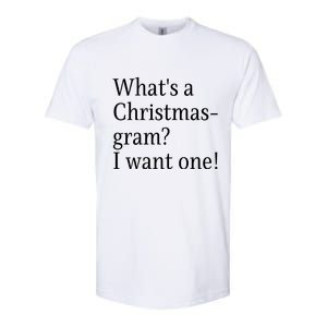 WhatS A Christmasgram? I Want One. Funny Christmas Sayings Softstyle CVC T-Shirt