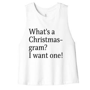 WhatS A Christmasgram? I Want One. Funny Christmas Sayings Women's Racerback Cropped Tank