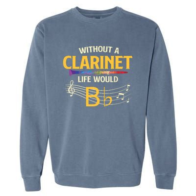 Without A Clarinet Life Would B Flat Clarinetist Garment-Dyed Sweatshirt