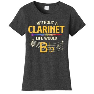 Without A Clarinet Life Would B Flat Clarinetist Women's T-Shirt