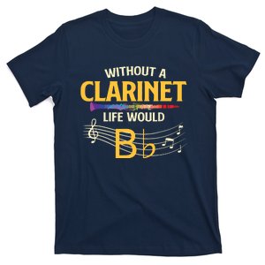 Without A Clarinet Life Would B Flat Clarinetist T-Shirt