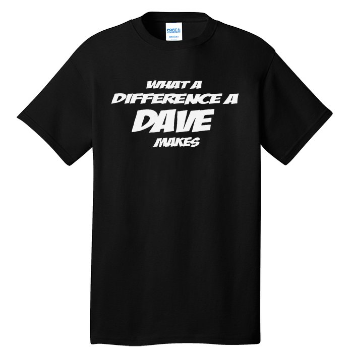 What A Difference A Dave Makes Tall T-Shirt