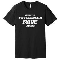 What A Difference A Dave Makes Premium T-Shirt