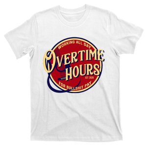 Working All Day Overtime Hours For Bullshit Pay T-Shirt