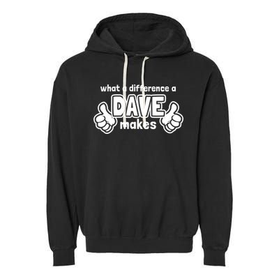 What A Difference A Dave Makes Gift Funny Saying David Gift Garment-Dyed Fleece Hoodie