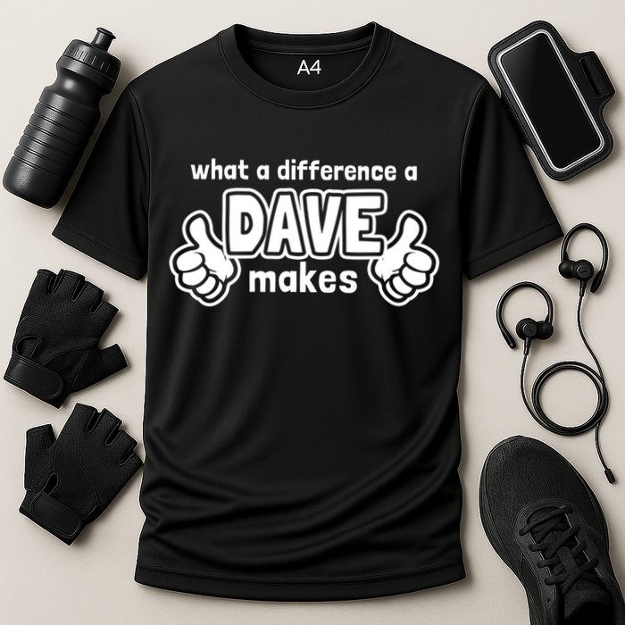What A Difference A Dave Makes Gift Funny Saying David Gift Cooling Performance Crew T-Shirt