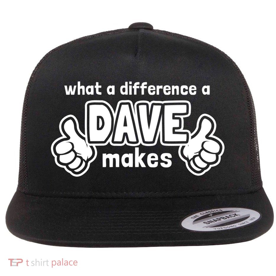 What A Difference A Dave Makes Gift Funny Saying David Gift Flatbill Hat