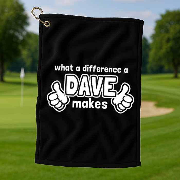 What A Difference A Dave Makes Gift Funny Saying David Gift Golf Towel