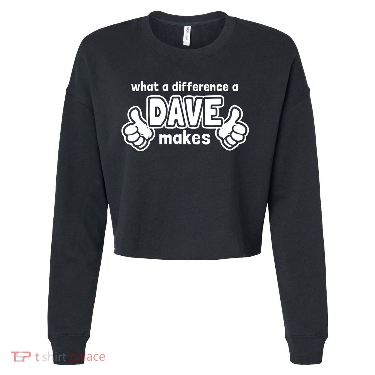 What A Difference A Dave Makes Gift Funny Saying David Gift Cropped Pullover Crew