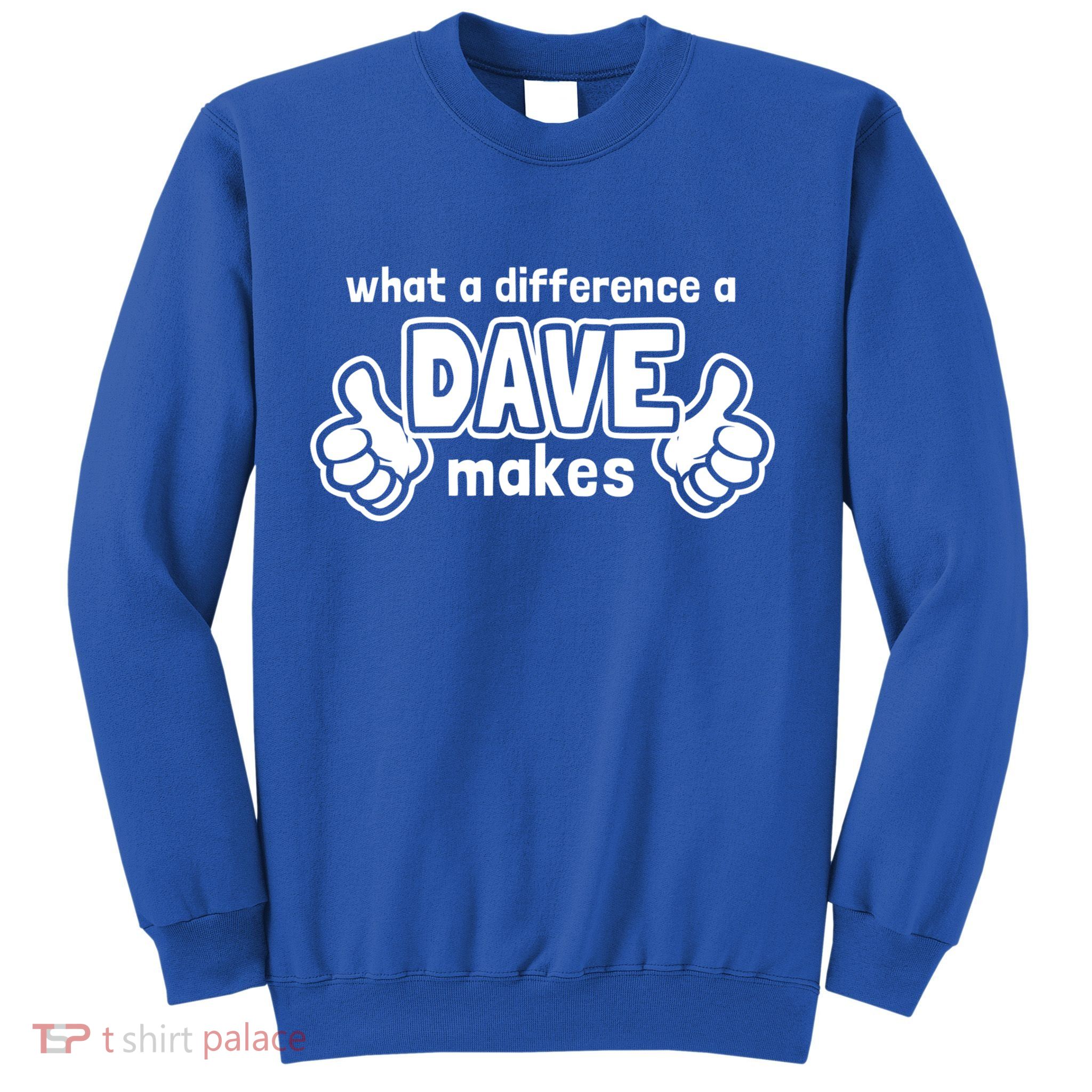 What A Difference A Dave Makes Gift Funny Saying David Gift Sweatshirt