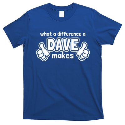 What A Difference A Dave Makes Gift Funny Saying David Gift T-Shirt