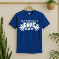 What A Difference A Dave Makes Gift Funny Saying David Gift T-Shirt