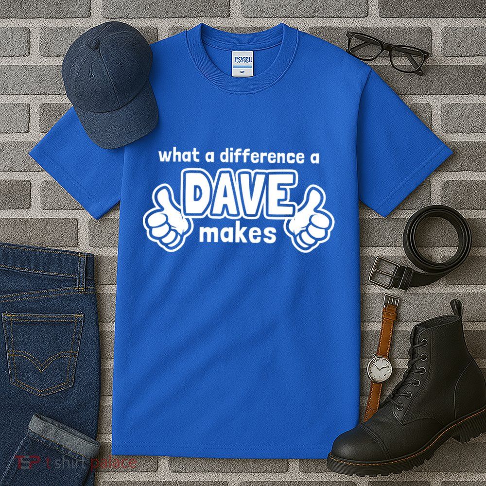 What A Difference A Dave Makes Gift Funny Saying David Gift Tall T-Shirt