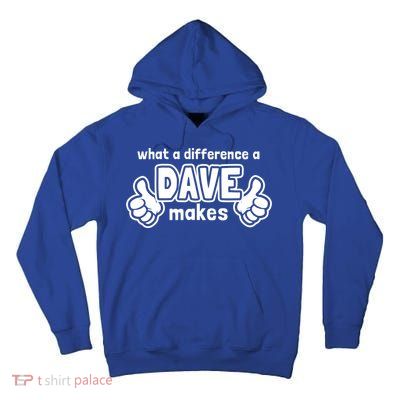 What A Difference A Dave Makes Gift Funny Saying David Gift Tall Hoodie
