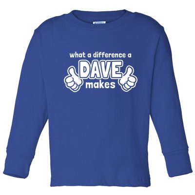 What A Difference A Dave Makes Gift Funny Saying David Gift Toddler Long Sleeve Shirt