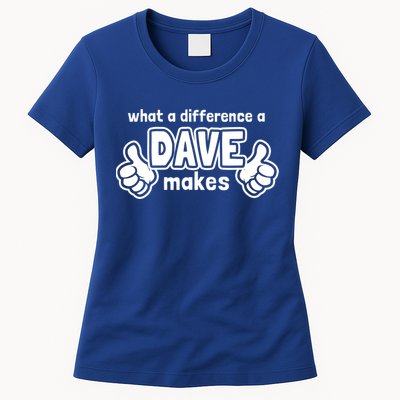 What A Difference A Dave Makes Gift Funny Saying David Gift Womens T-Shirt