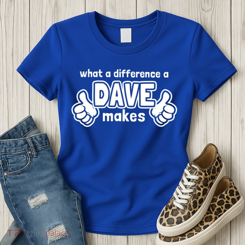 What A Difference A Dave Makes Gift Funny Saying David Gift Womens T-Shirt