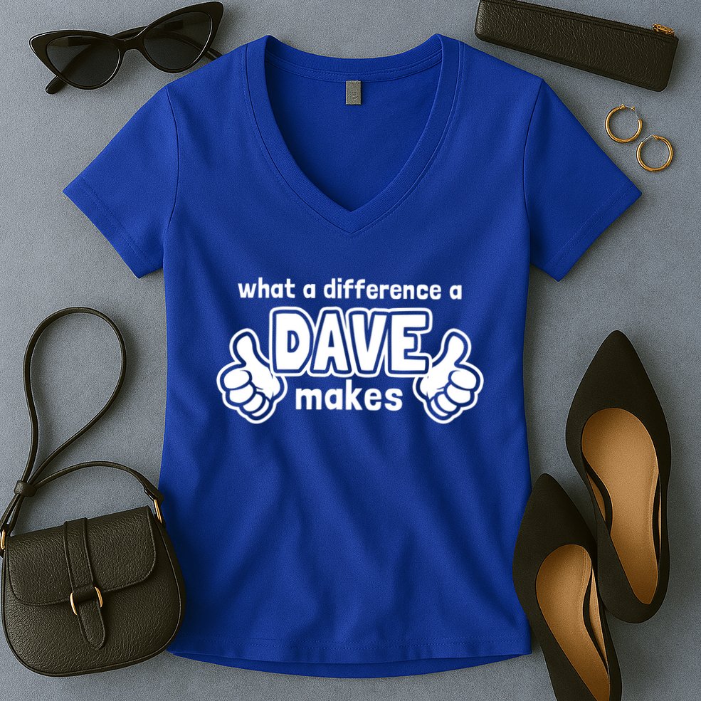 What A Difference A Dave Makes Gift Funny Saying David Gift Women's V-Neck T-Shirt