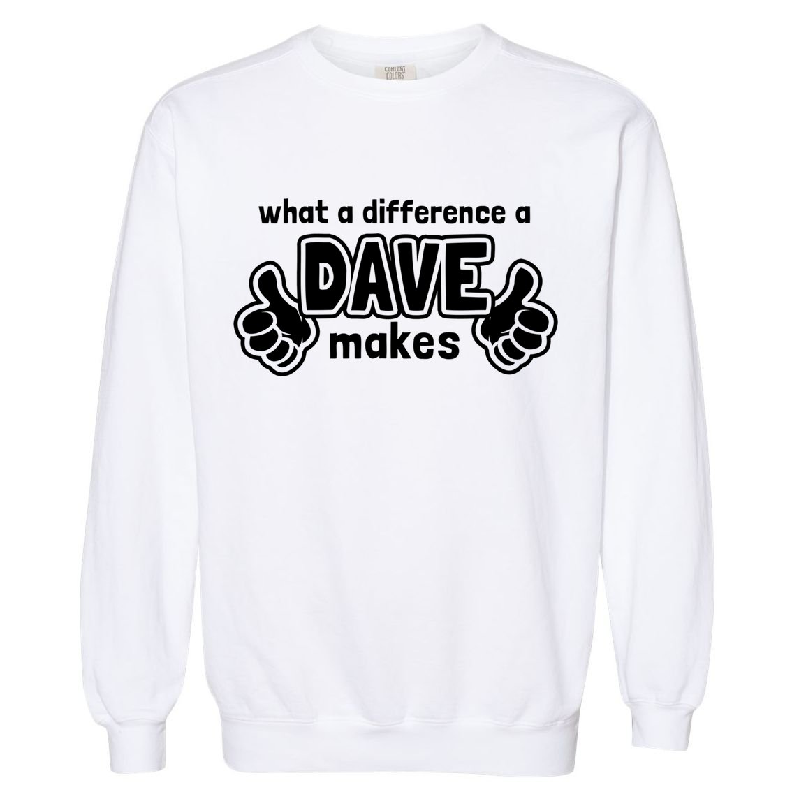 What A Difference A Dave Makes Gift Funny Saying David Gift Garment-Dyed Sweatshirt