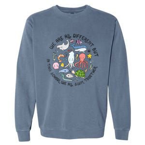 We Are Different But In This School We Swim Together Ocean Garment-Dyed Sweatshirt