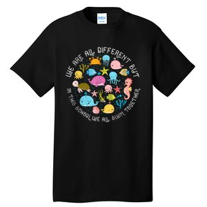 We Are Different But In This School We All Swim Together Tall T-Shirt