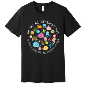 We Are Different But In This School We All Swim Together Premium T-Shirt