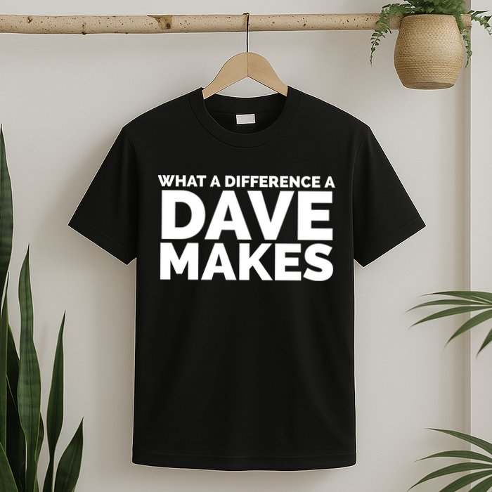 What A Difference A Dave Makes T-Shirt