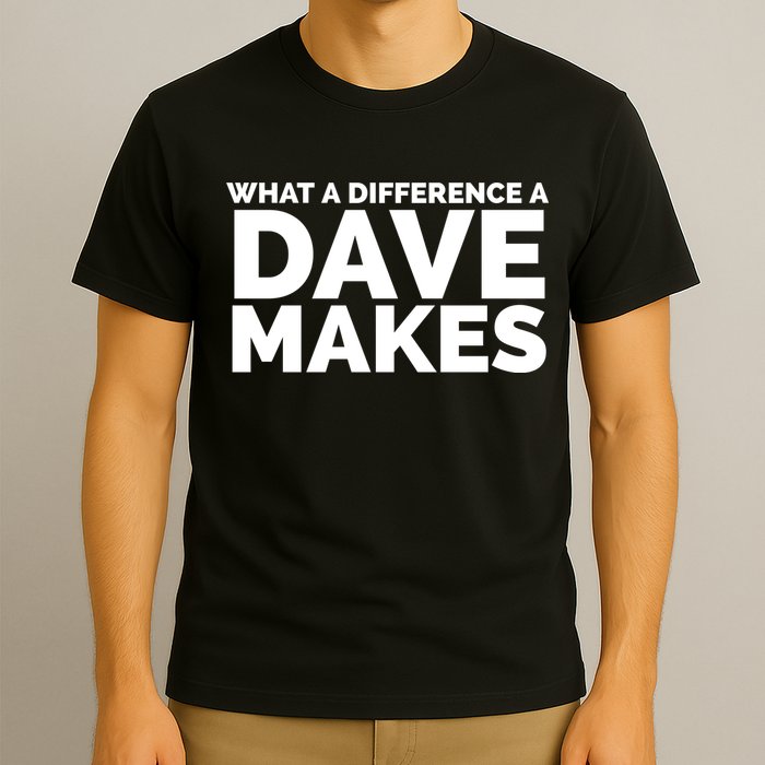 What A Difference A Dave Makes T-Shirt