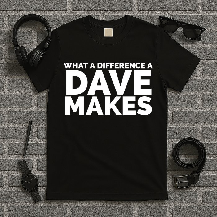 What A Difference A Dave Makes T-Shirt