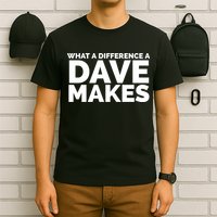 What A Difference A Dave Makes T-Shirt
