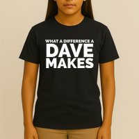 What A Difference A Dave Makes T-Shirt