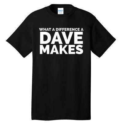 What A Difference A Dave Makes Tall T-Shirt