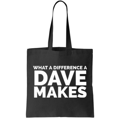 What A Difference A Dave Makes Tote Bag