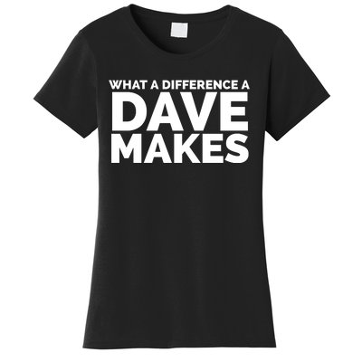 What A Difference A Dave Makes Women's T-Shirt