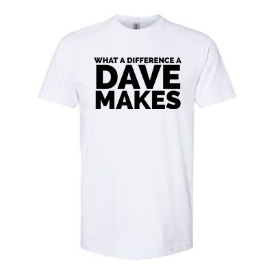 What A Difference A Dave Makes Softstyle CVC T-Shirt