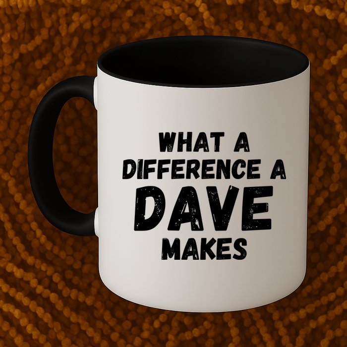 What A Difference A Dave Makes Funny Mug