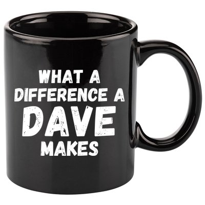 What A Difference A Dave Makes Funny 11oz C Handle Ceramic Mug