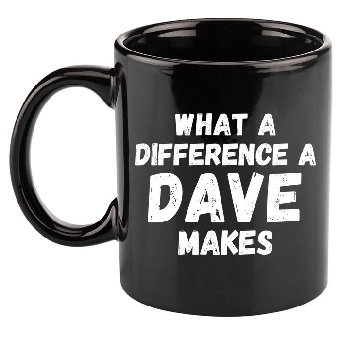 What A Difference A Dave Makes Funny 11oz C Handle Ceramic Mug